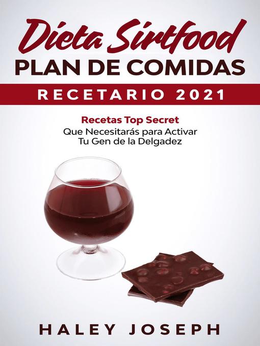Title details for Dieta Sirtfood Plan de comidas Recetario 2021 Recetas Top Secret que necesitarás para activar tu gen de la delgadez by Haley Joseph - Available